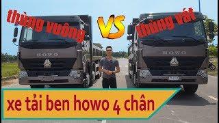 So sánh chi tiết xe tải ben Howo 4 chân thùng vuông và thùng vát | Đời mới tiêu chuẩn Euro 5