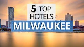 Top 5 Hotels in Milwaukee, Wisconsin, Best Hotel Recommendations