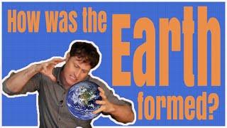 How was the earth formed?