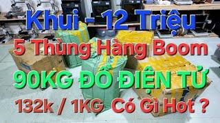 Khui 5 thùng Hàng Boom Điện Tử Thanh Lý giá 12 triệu - Có phải đồ dọn kho, rác ve chai ???