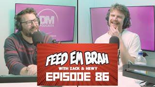 Episode 86 - Feed Em Brah with Zack Dyer and Tim Hewitt