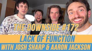 Lack of Function with Josh Sharp & Aaron Jackson | The Downside with Gianmarco Soresi #172 | Podcast