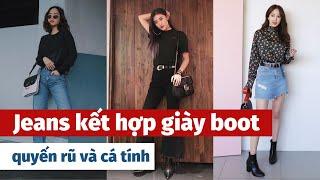 Đồ jeans kết hợp cùng giày boot quyến rũ và cá tính