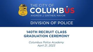 140th Columbus Division of Police Recruit Class Graduation 4/21/23