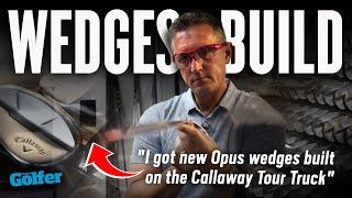 I got new Callaway Opus wedges built on their Tour Truck! | Today's Golfer