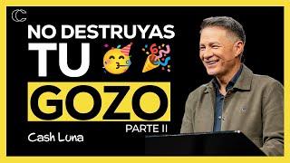 Pastor Cash Luna - No destruyas tu gozo Parte II | Prédicas cristianas 2024