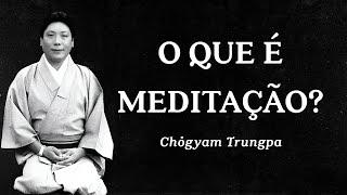 Chogyam Trungpa - O que é Meditação?