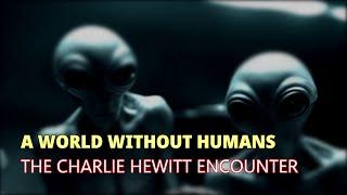 “A World Without Humans: The Charlie Hewitt Encounter” | Paranormal Stories