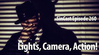 SinCast - Episode 260 - Lights, Camera, Action!