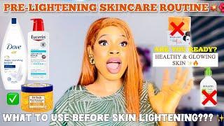 PRE-LIGHTENING SKINCARE: What To Do Before Skin Lightening to Keep Your Skin Healthy and Glowing 