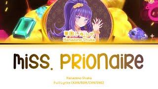 Miss  Prionaire —  Hanazono Shuka | FULL LYRICS (KAN/ROM/中/ENG)