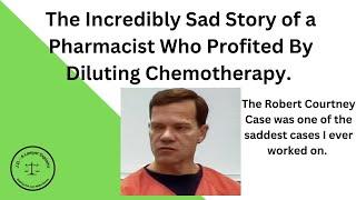 The Robert Courtney Case - A person who profited from diluting chemotherapy, harming patients