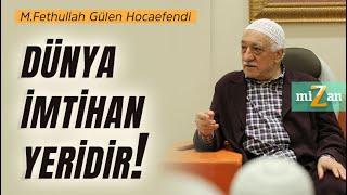 Dünya imtihan yeridir! | M.Fethullah Gülen Hocaefendi