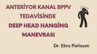 Anteriyor Kanal BPVV Tedavisinde Deep Head Hanging Manevrası