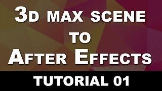 Tutorial 01 - 3d Max scene to After Effects