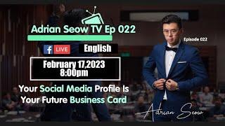 Adrian Seow TV EP022 - Your Social Media Profile Is Your Future Business Card