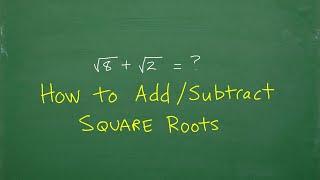 How to Add and Subtract Square Roots