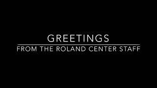 Greetings: From The Roland Center Staff