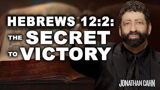 Hebrews 12:2: The Secret to Victory | Jonathan Cahn Sermon