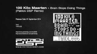 100 Kilo Maarten - Brain Stops Doing Things (Patrick DSP Remix)