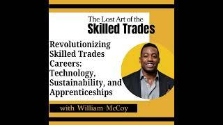 Revolutionizing Skilled Trades Careers: Technology, Sustainability, and Apprenticeships with Will...