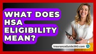 What Does HSA Eligibility Mean? -  InsuranceGuide360.com