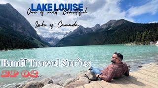 Lake Louise-One of the most Beautiful Lake of Canada  | Ep 02: Banff Travel Series