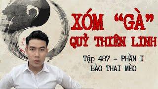 CHUYỆN MA CHÚ 3 DUY | TẬP 487: XÓM “GÀ” QUỶ THIÊN LINH | PHẦN 1: BÀO THAI MÈO