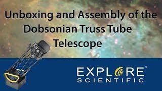 Unboxing and Assembly of an Explore Scientific Truss Tube Dobsonian Telescope