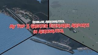 My Top 3 Greater Eisenyarsk Airports in Aeronautica || Roblox Aeronautica