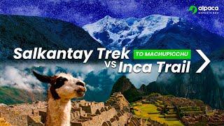 Salkantay Trek vs Inca Trail To Machu Picchu