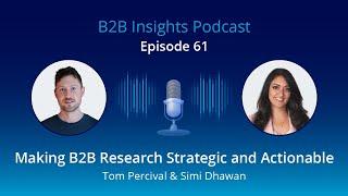 #61: How to Ensure B2B Market Research is Strategic and Actionable