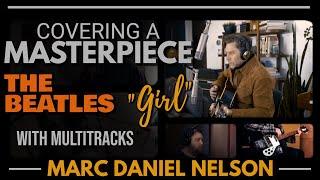 Covering A MASTERPIECE, The BEATLES “Girl” with MULTITRACKS: Marc Daniel Nelson