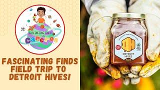 Fascinating Finds Fieldtrip: Detroit Hives 