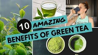 10 Amazing Benefits of GREEN TEA | GREEN TEA For WEIGHT LOSS +INFLAMMATION