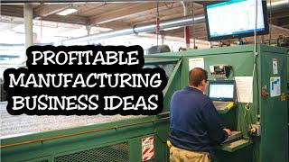 10 Profitable Manufacturing Business Ideas