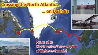 Reviving the Greenland-Canada Connection! The Dash 8 Atlantic Challenge (Part 1 of 2)