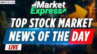 Market Express LIVE: Top Stock Market News & Key Highlights Of The Day | Stock Market News LIVE