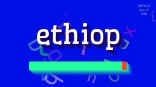 ETHIOP - HOW TO PRONOUNCE ETHIOP? #ethiop