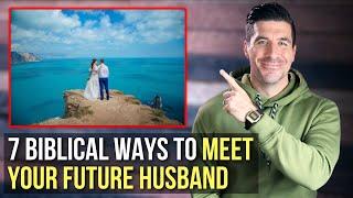 7 Biblical Tips to Help You Meet Your Future Husband