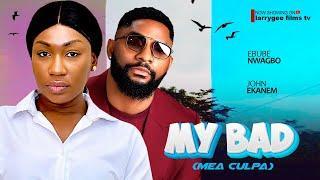 My Bad (Mea Culpa) -  Ebube Nwagbo John Tyler Ekanem 2024 Latest Nigerian Movies