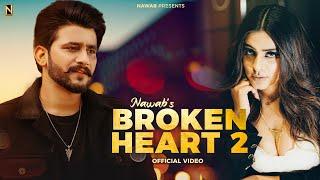 Broken Heart 2 | NAWAB | OFFICIAL VIDEO | Punjabi Song 2023