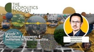 SEASON 2, EPISODE 7: Multilateral Agreements and Institutions in Global Ecopolitics