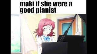 maki if she were a good pianist