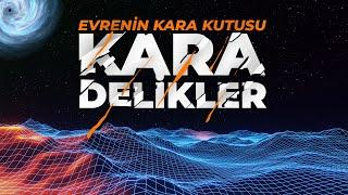 KARA DELİKLER - Evrenin Kara Kutusu!