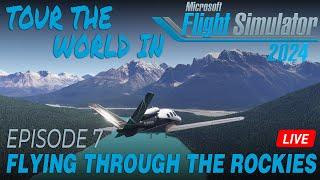 THE ROCKY MOUNTAINS!! | TOUR THE WORLD in MSFS 2024 #7