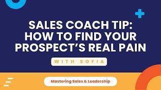 Sales Coach Tip: How to Find Your Prospect’s Real Pain