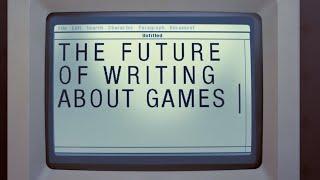 The Future of Writing About Games