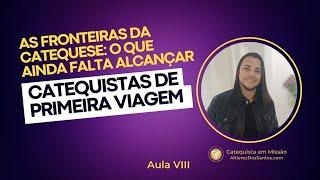 AS FRONTEIRAS DA CATEQUESE: O QUE AINDA FALTA ALCANÇAR? - Oitava Navegação