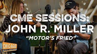 John R. Miller "Motor's Fried" | CME Sessions